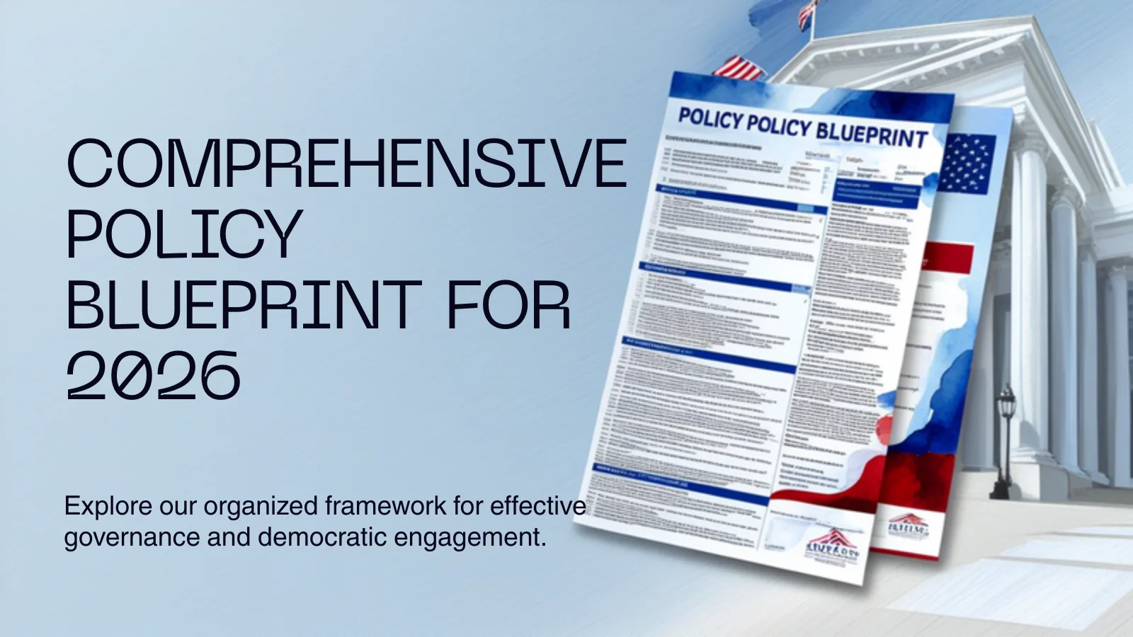 A clean, professional policy blueprint document. Bright lighting, a government building, organized policy sections, American flag. Comprehensive, orderly, democratic.